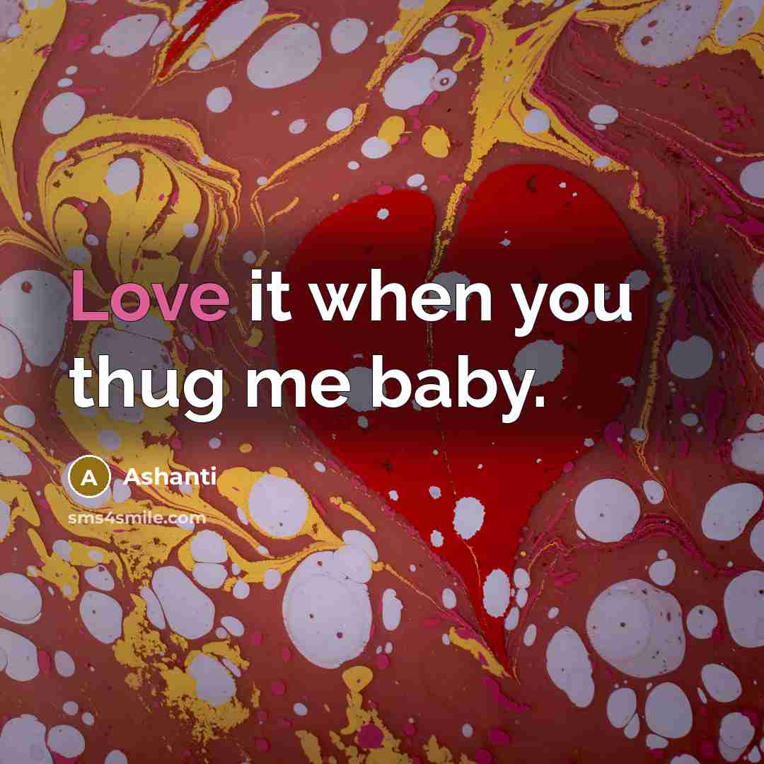 “Love it when you thug me baby.” quote by Ashanti