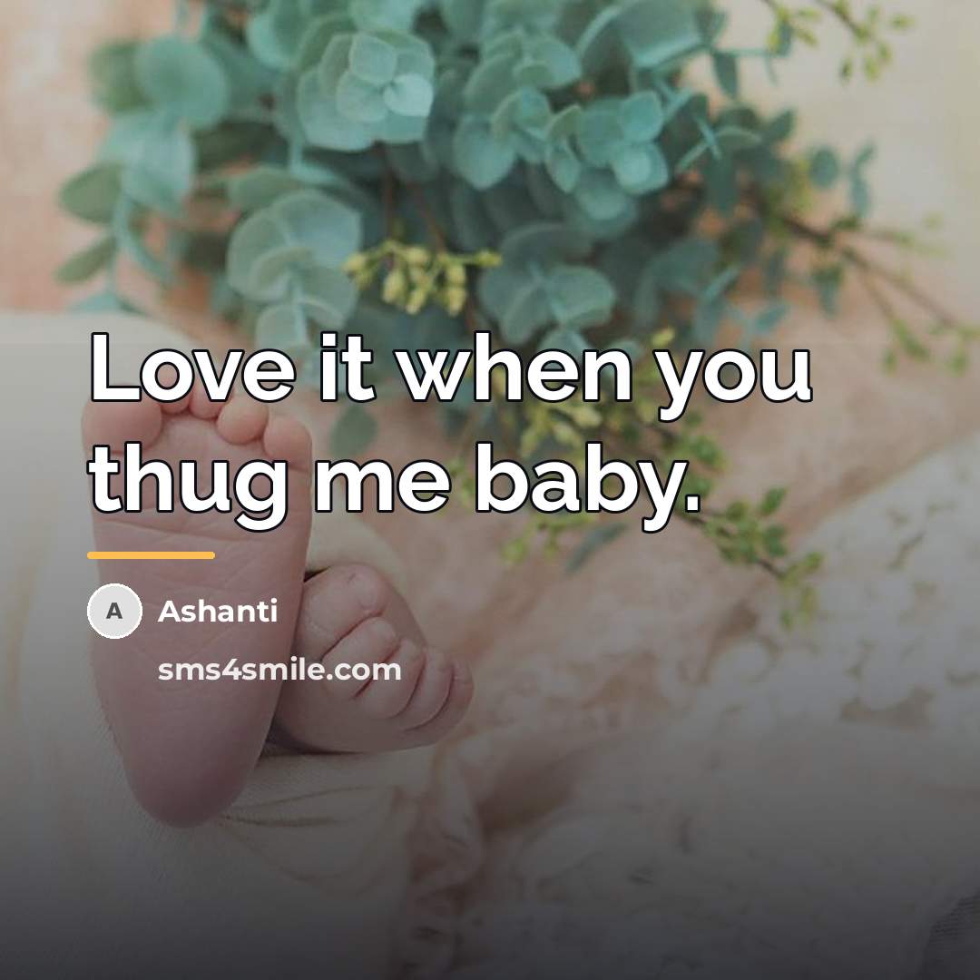 “Love it when you thug me baby.…” quote by Ashanti