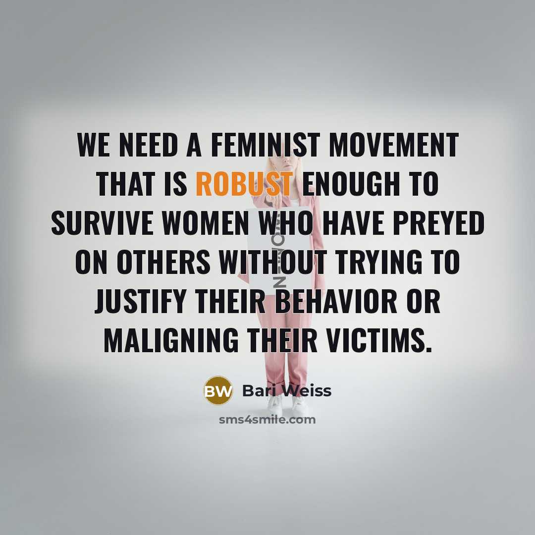 “We need a feminist movement that is robust enough to…” quote by Bari Weiss