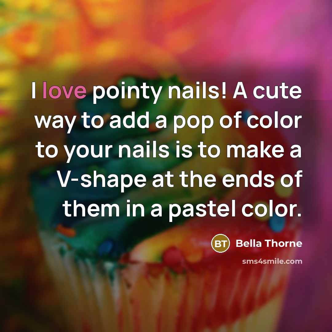 “I love pointy nails! A cute way to add a…” quote by Bella Thorne