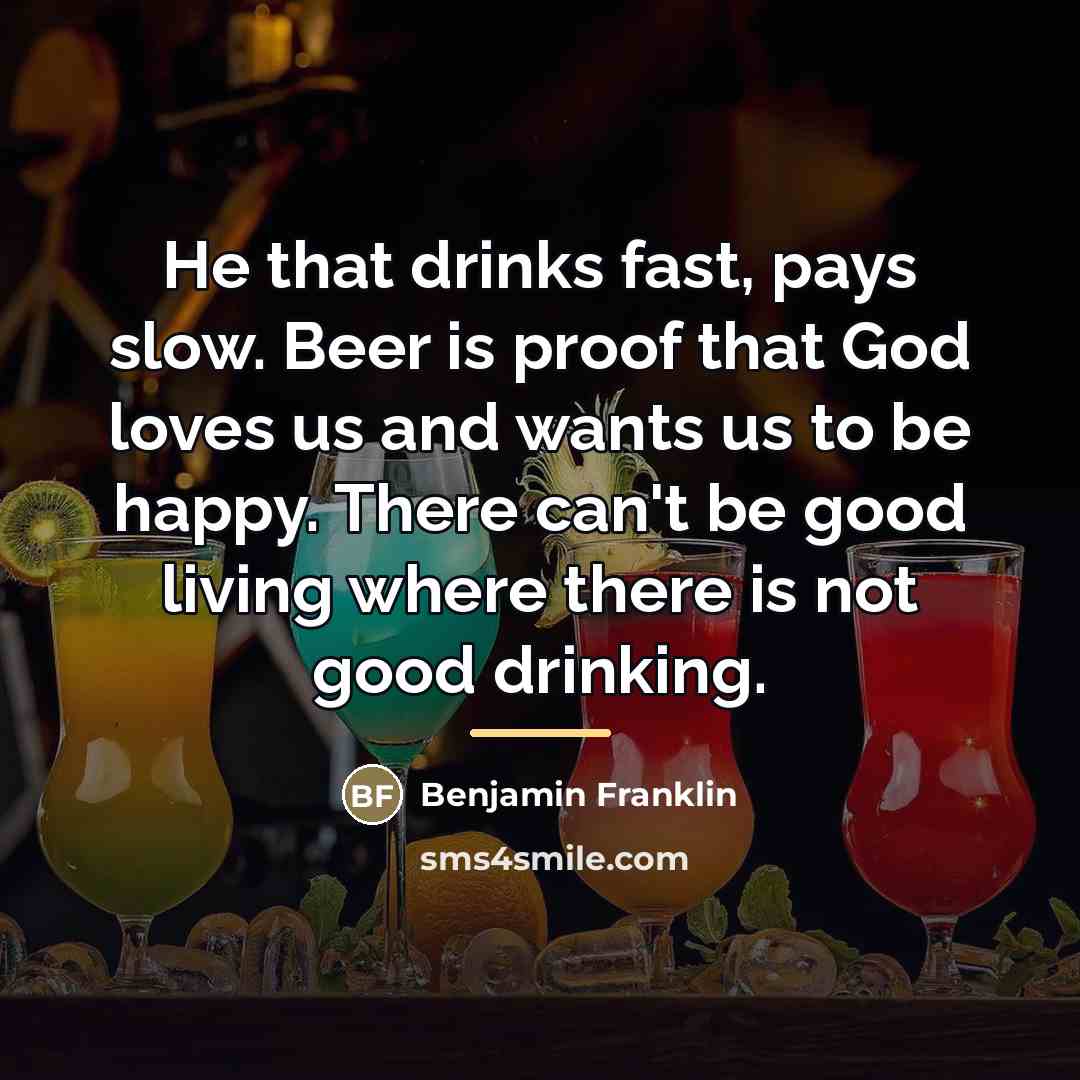 “He that drinks fast, pays slow. Beer is proof that…” quote by Benjamin Franklin