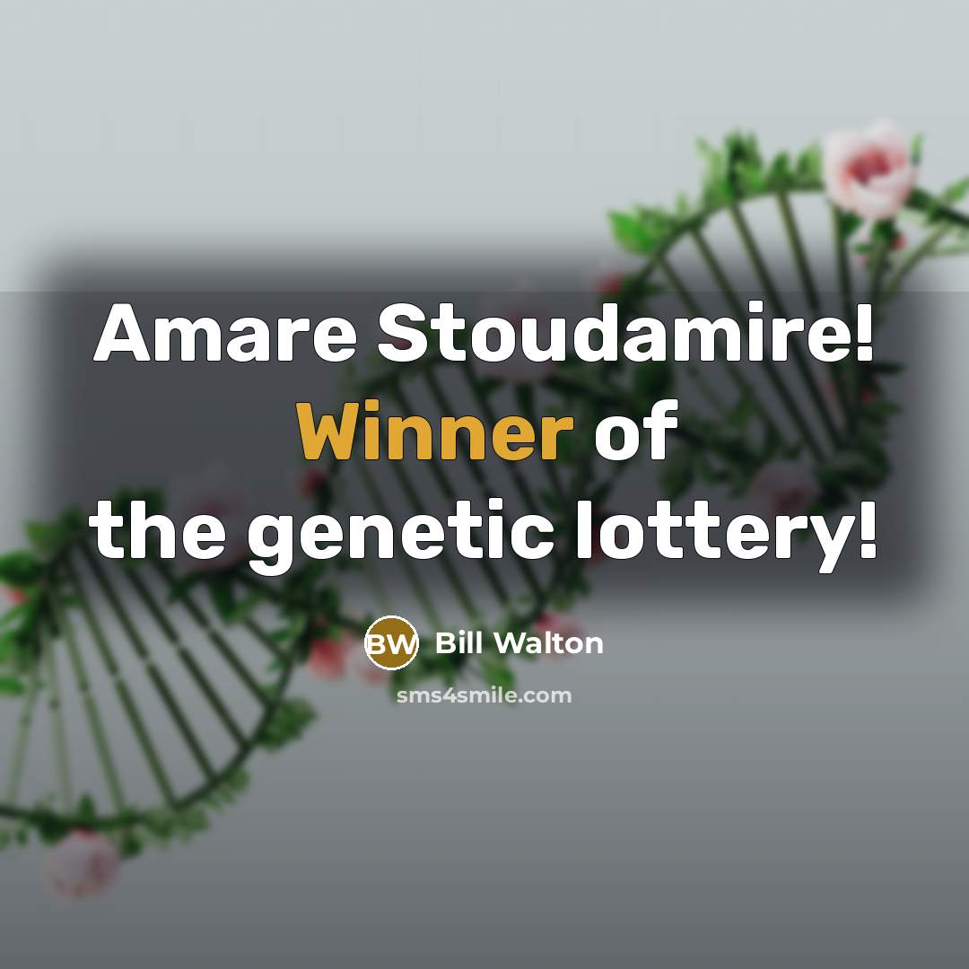 “Amare Stoudamire! Winner of the genetic lottery!…” quote by Bill Walton