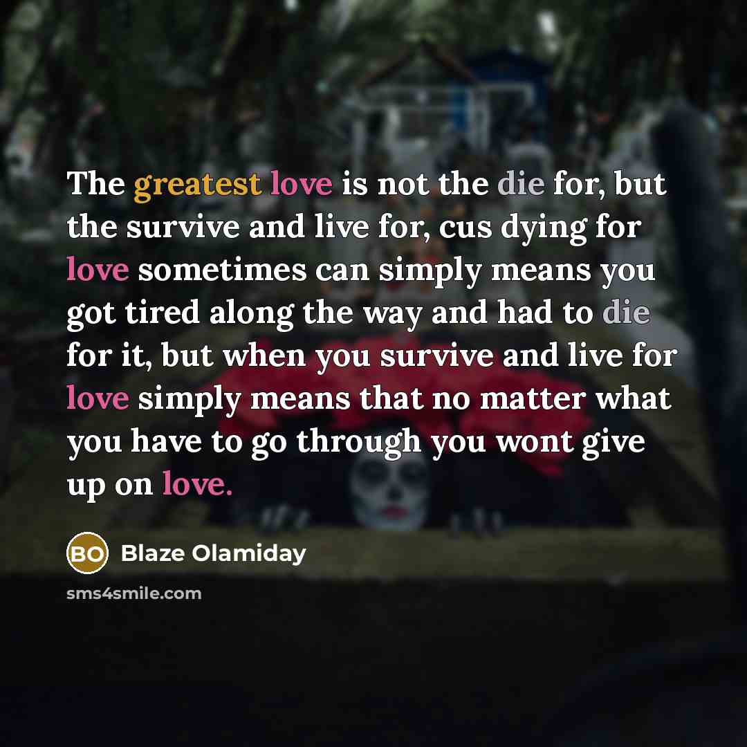 “The greatest love is not the die for, but the…” quote by Blaze Olamiday