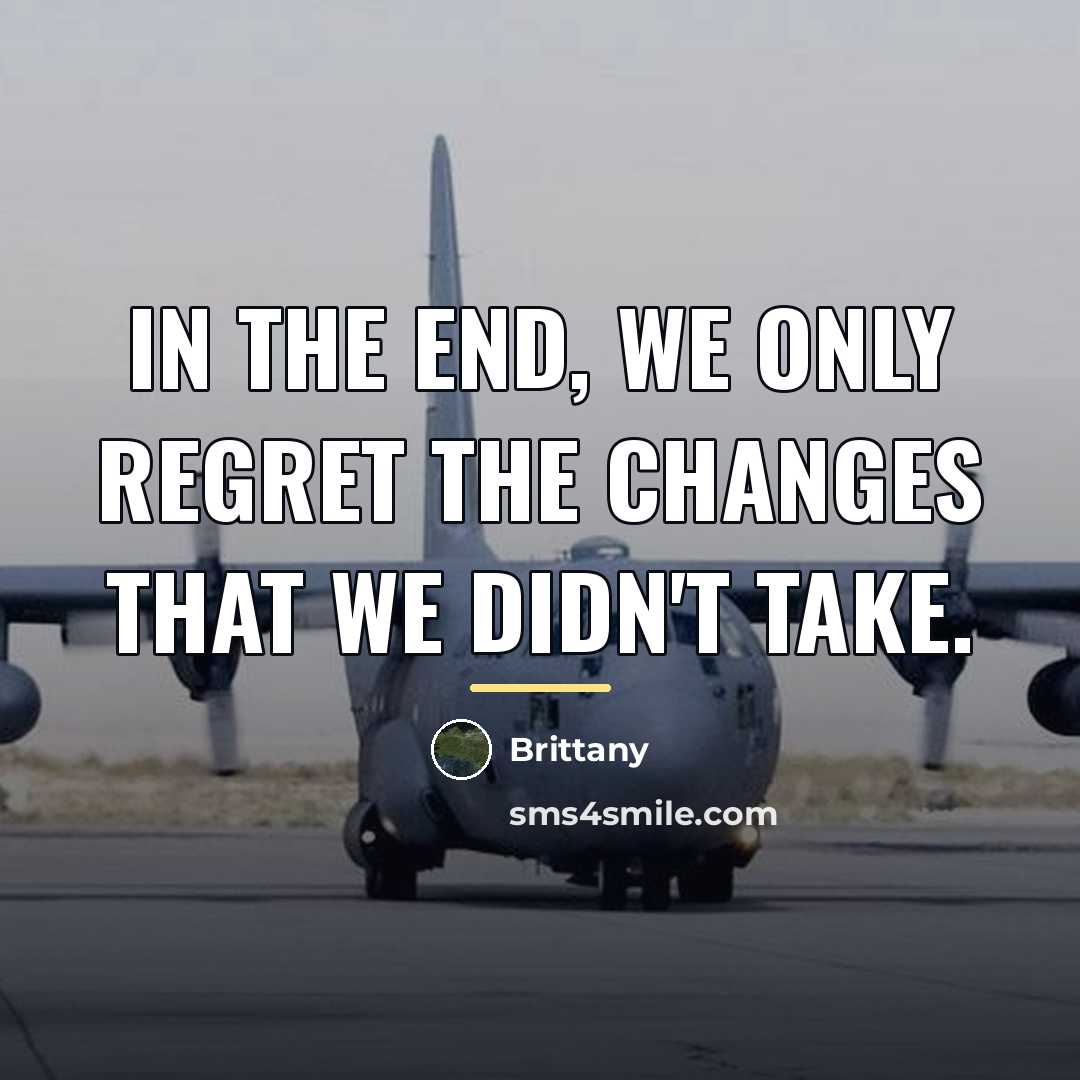 “In the end, we only regret the changes that we…” quote by Brittany