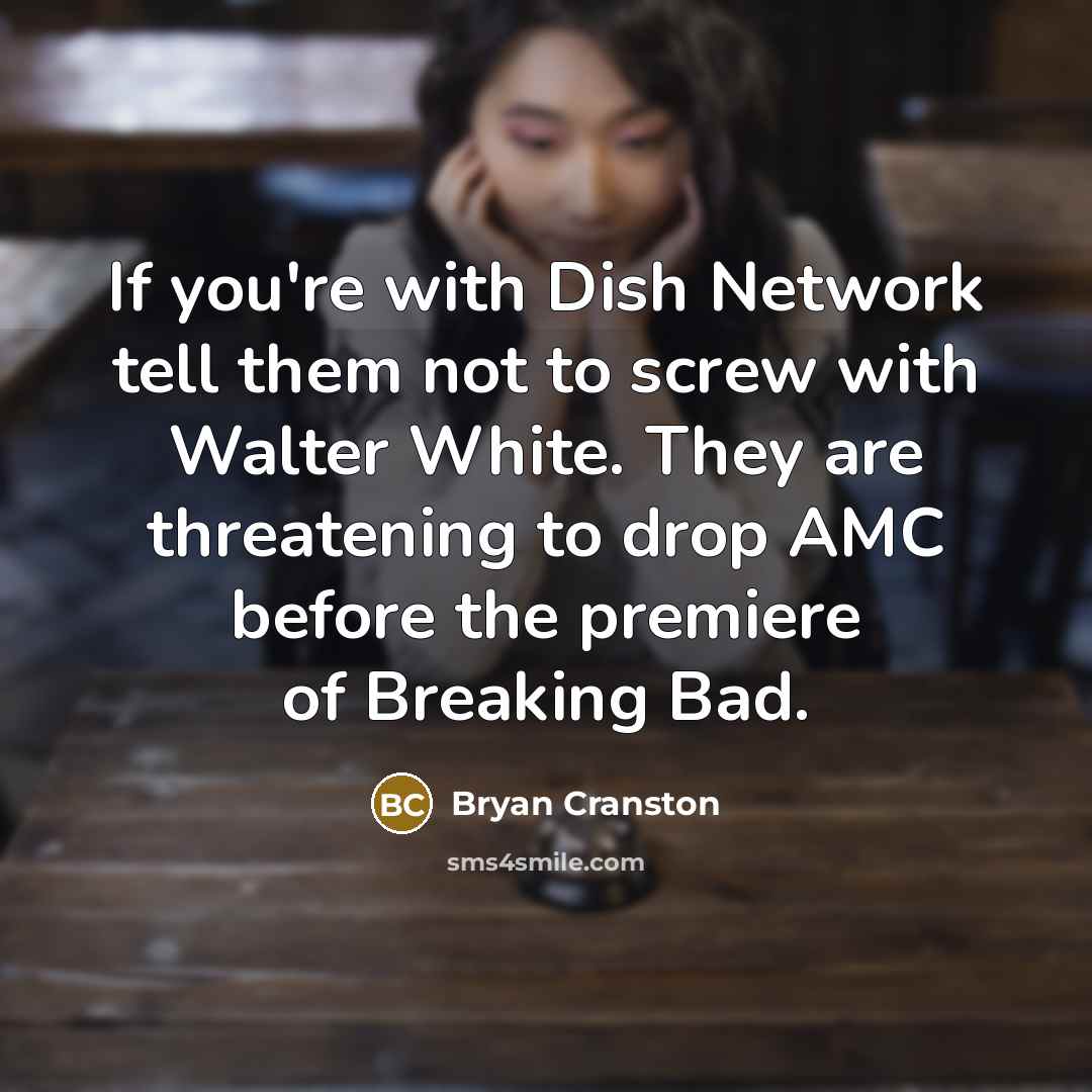 “If you're with Dish Network tell them not to screw…” quote by Bryan Cranston