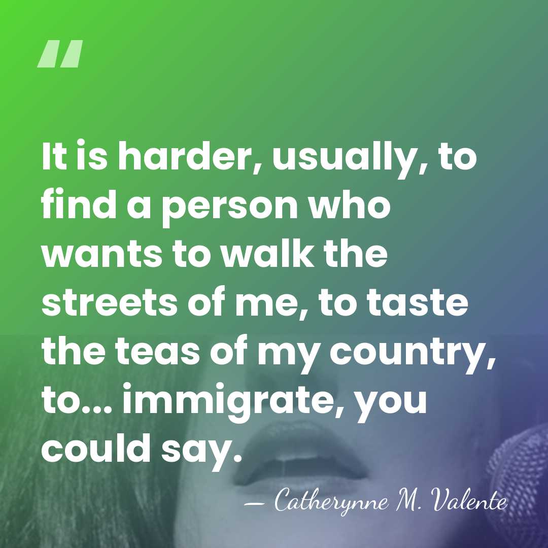 It is harder, usually, to find a person who wants to walk&hellip; - Catherynne M. Valente