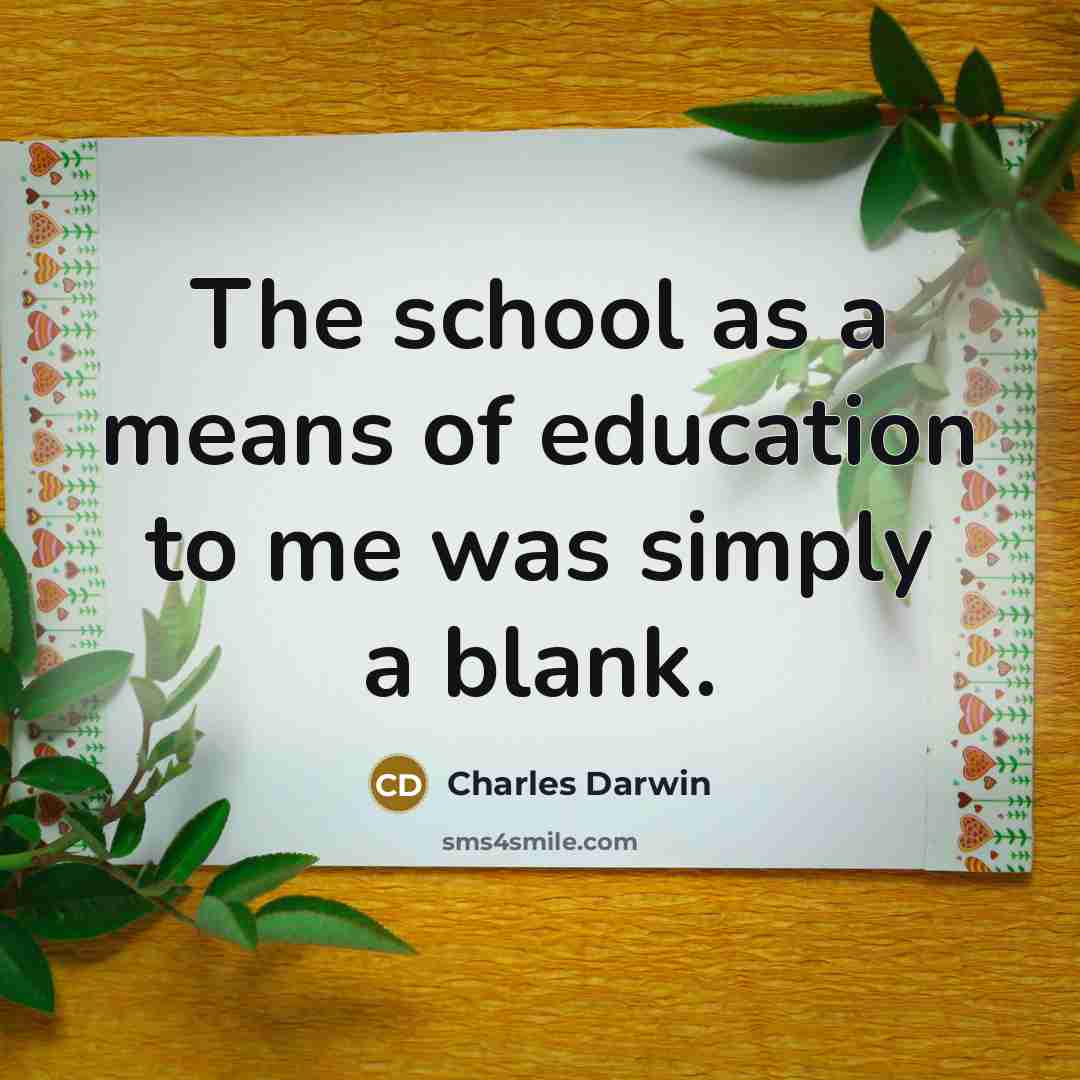 “The school as a means of education to me was…” quote by Charles Darwin