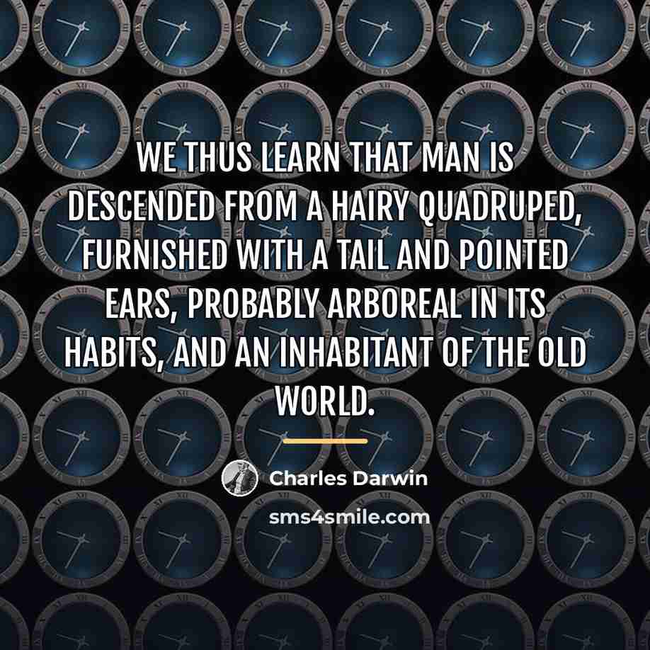 “We thus learn that man is descended from a hairy…” quote by Charles Darwin