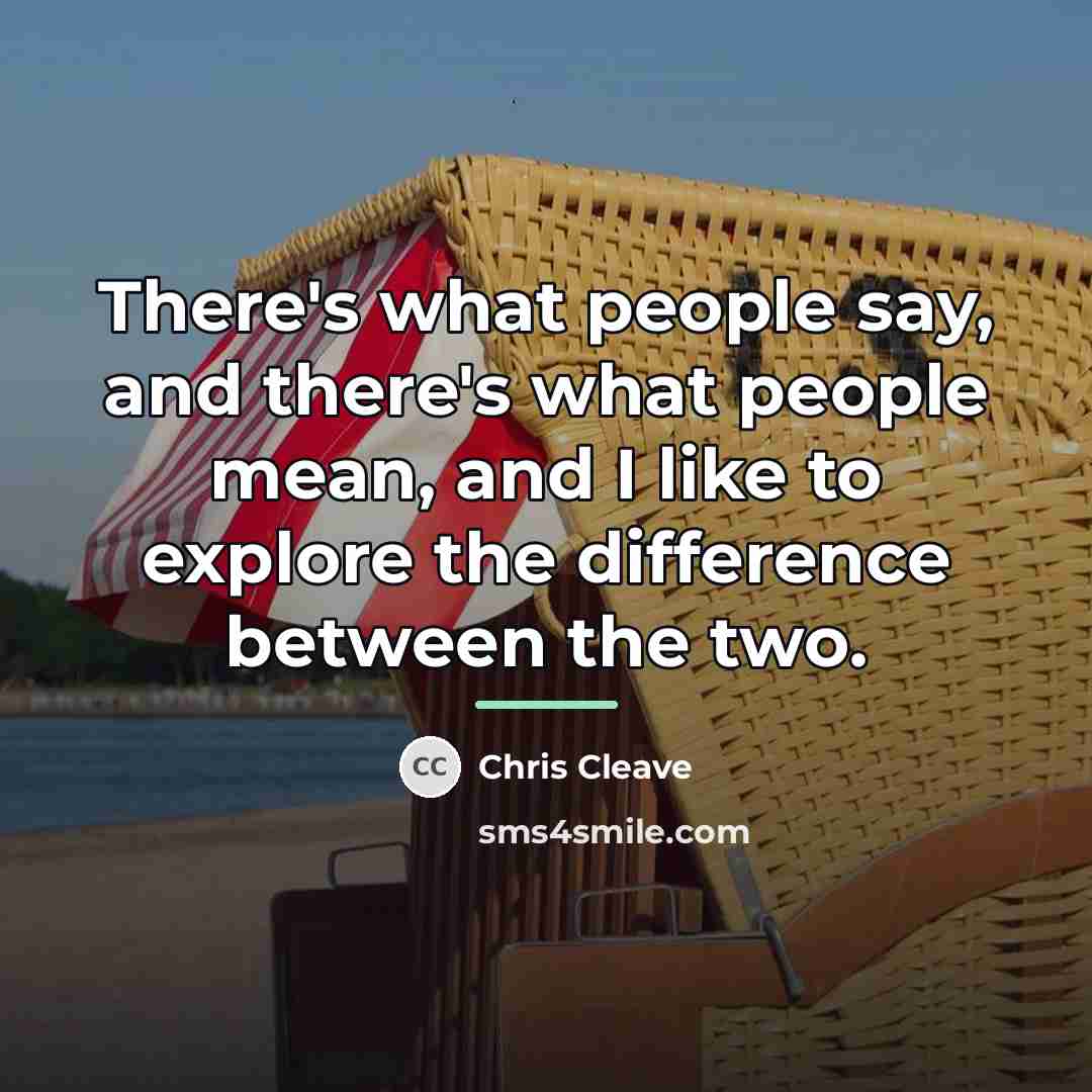 “There's what people say, and there's what people mean, and…” quote by Chris Cleave