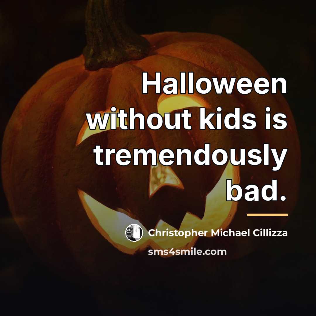 “Halloween without kids is tremendously bad.…” quote by Christopher Michael Cillizza
