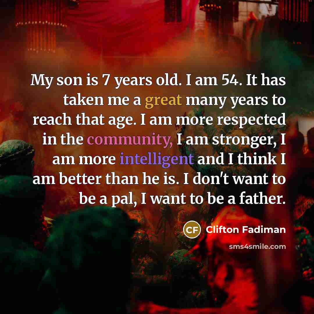 “My son is 7 years old. I am 54. It…” quote by Clifton Fadiman