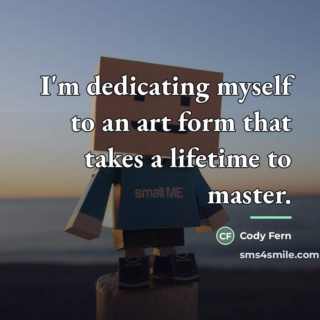 “I'm dedicating myself to an art form that takes a…” quote by Cody Fern