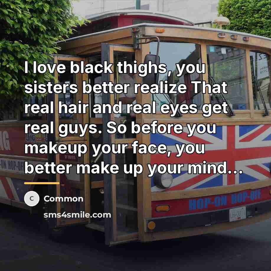 “I love black thighs, you sisters better realize That real…” quote by Common