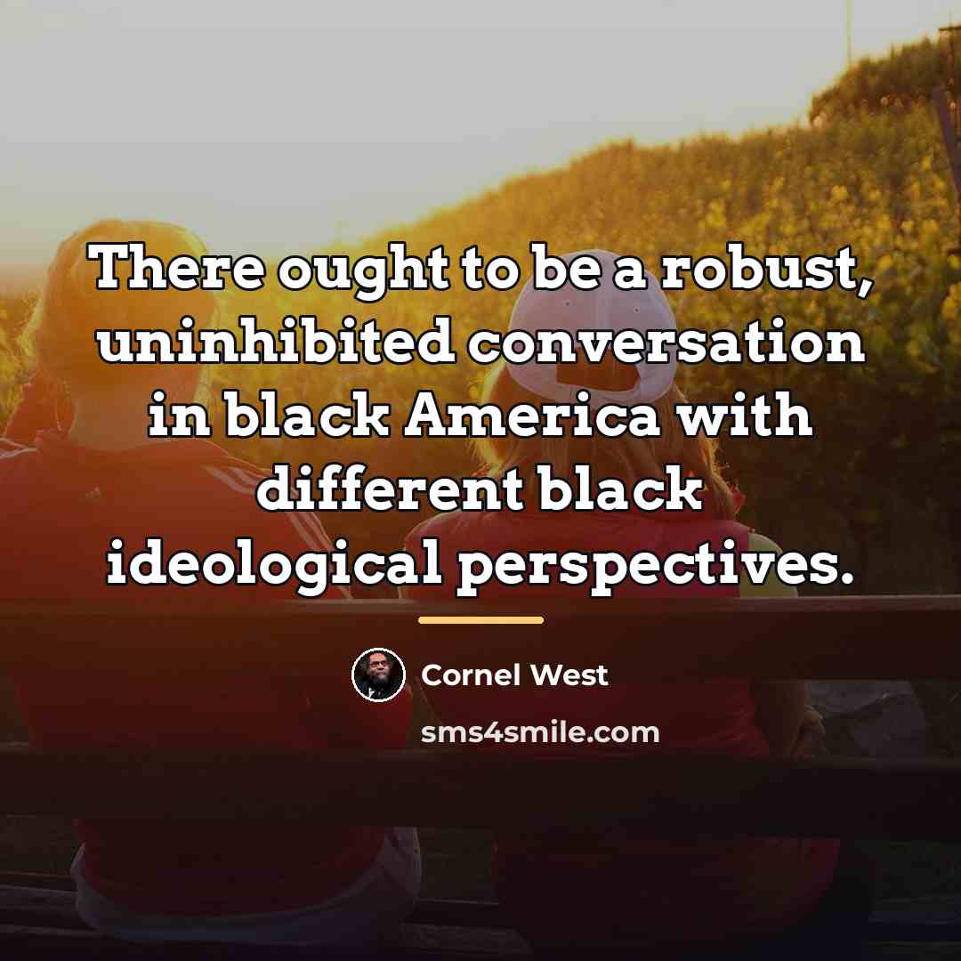 “There ought to be a robust, uninhibited conversation in black…” quote by Cornel West