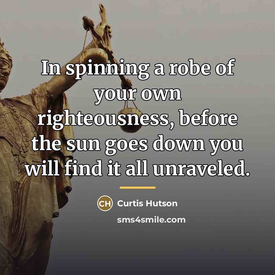 “In spinning a robe of your own righteousness, before the…” quote by Curtis Hutson