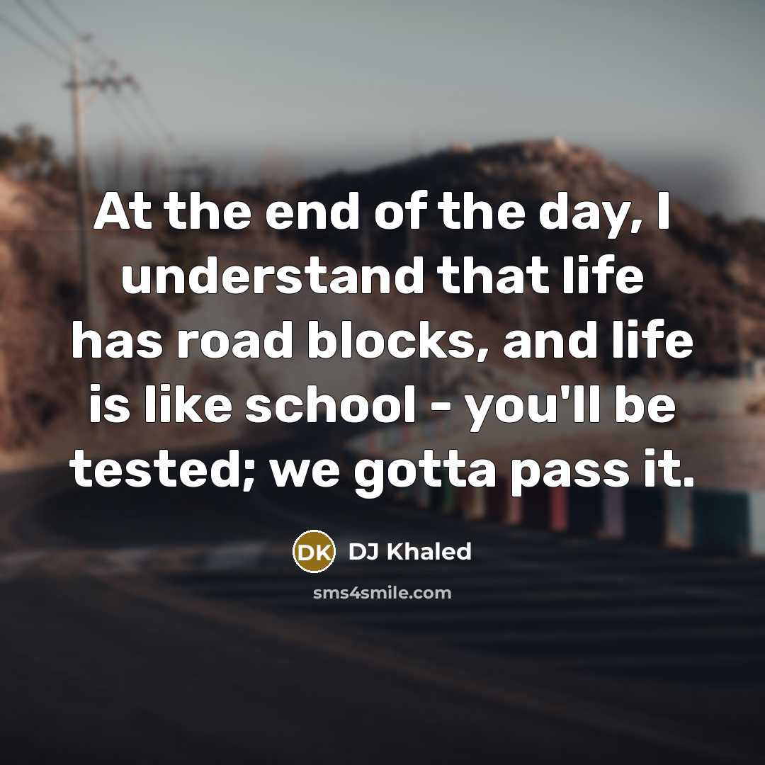 “At the end of the day, I understand that life…” quote by DJ Khaled