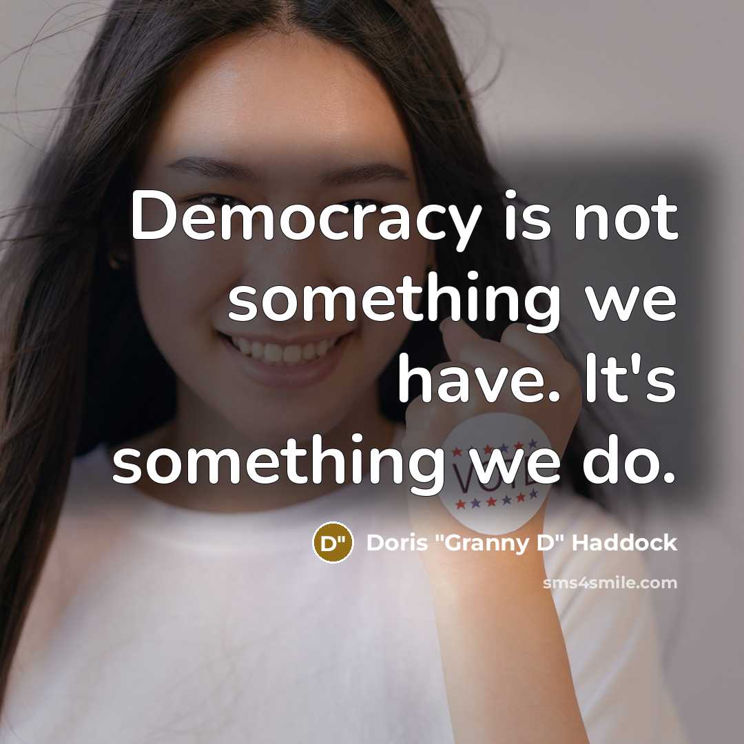 “Democracy is not something we have. It's something we do.…” quote by Doris "Granny D" Haddock