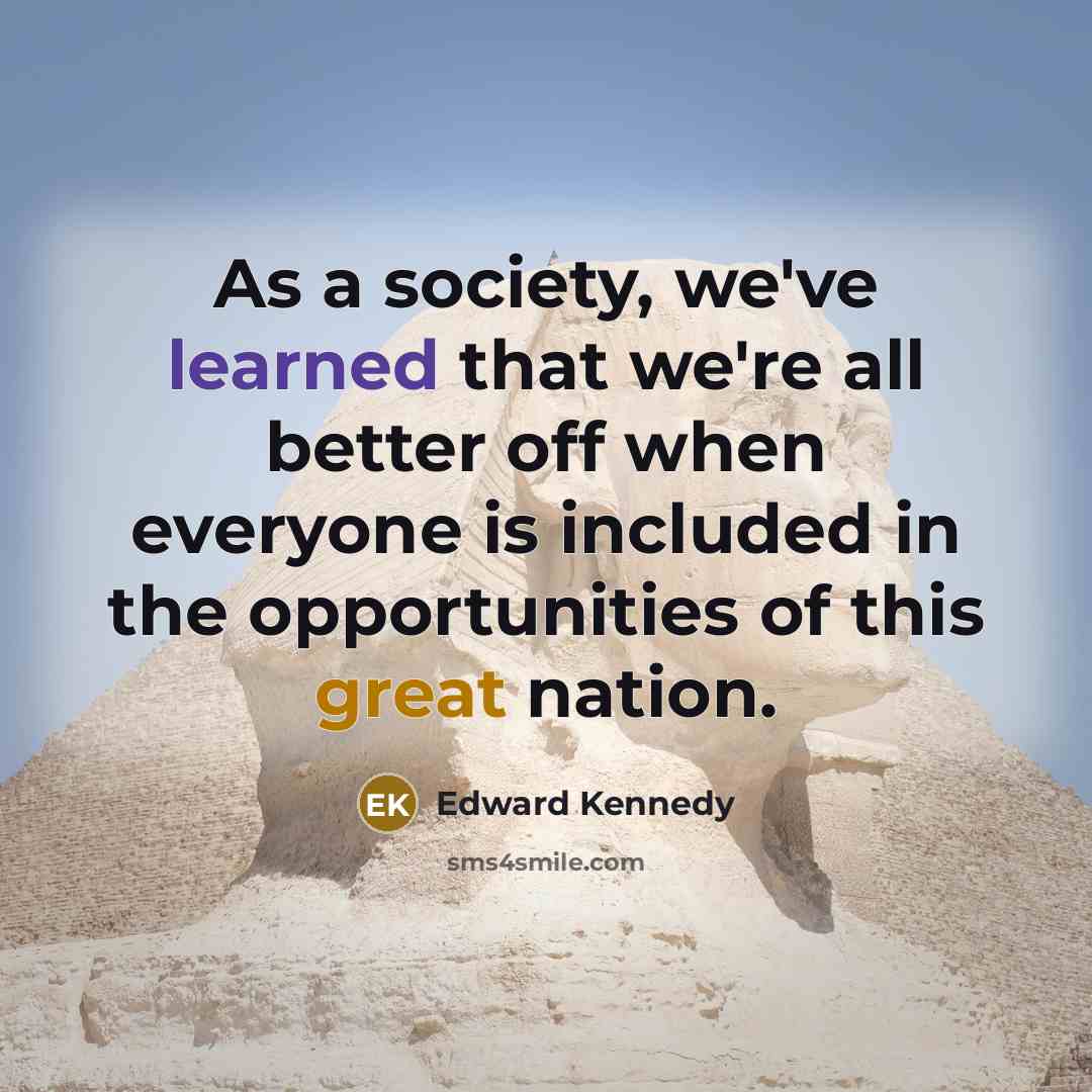 “As a society, we've learned that we're all better off…” quote by Edward Kennedy