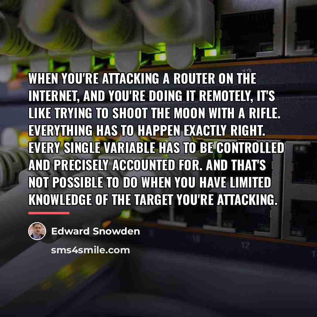 “When you're attacking a router on the internet, and you're…” quote by Edward Snowden