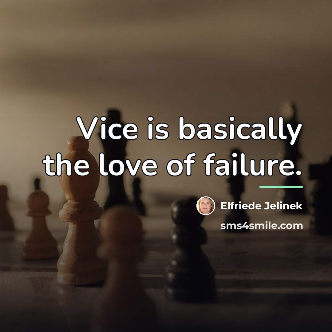 “Vice is basically the love of failure.…” quote by Elfriede Jelinek