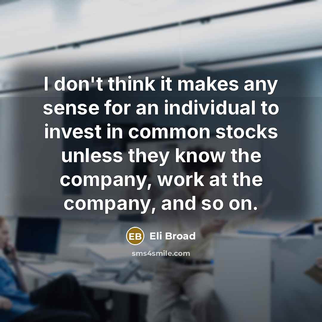 “I don't think it makes any sense for an individual…” quote by Eli Broad