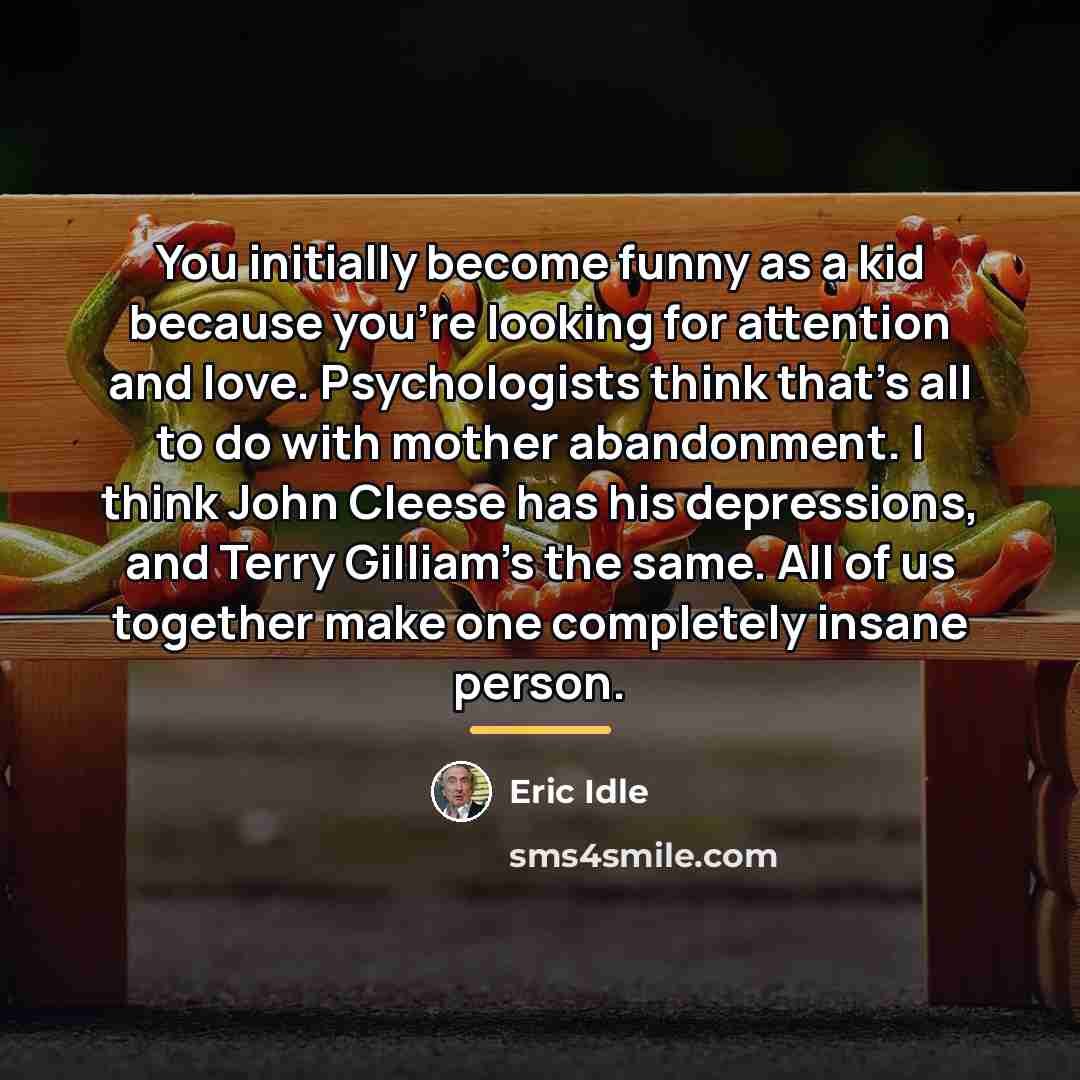 “You initially become funny as a kid because you're looking…” quote by Eric Idle