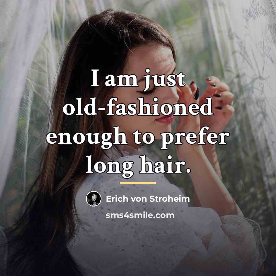 “I am just old-fashioned enough to prefer long hair.…” quote by Erich von Stroheim