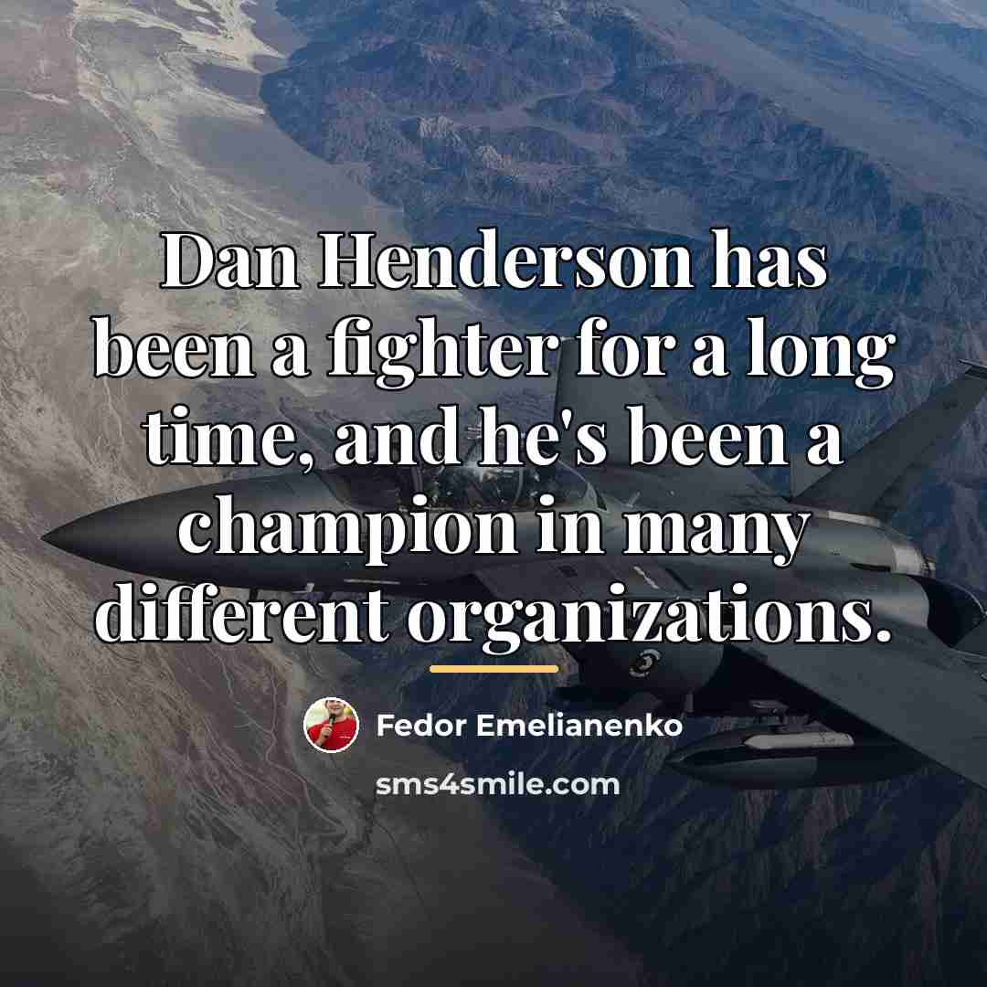 “Dan Henderson has been a fighter for a long time,…” quote by Fedor Emelianenko