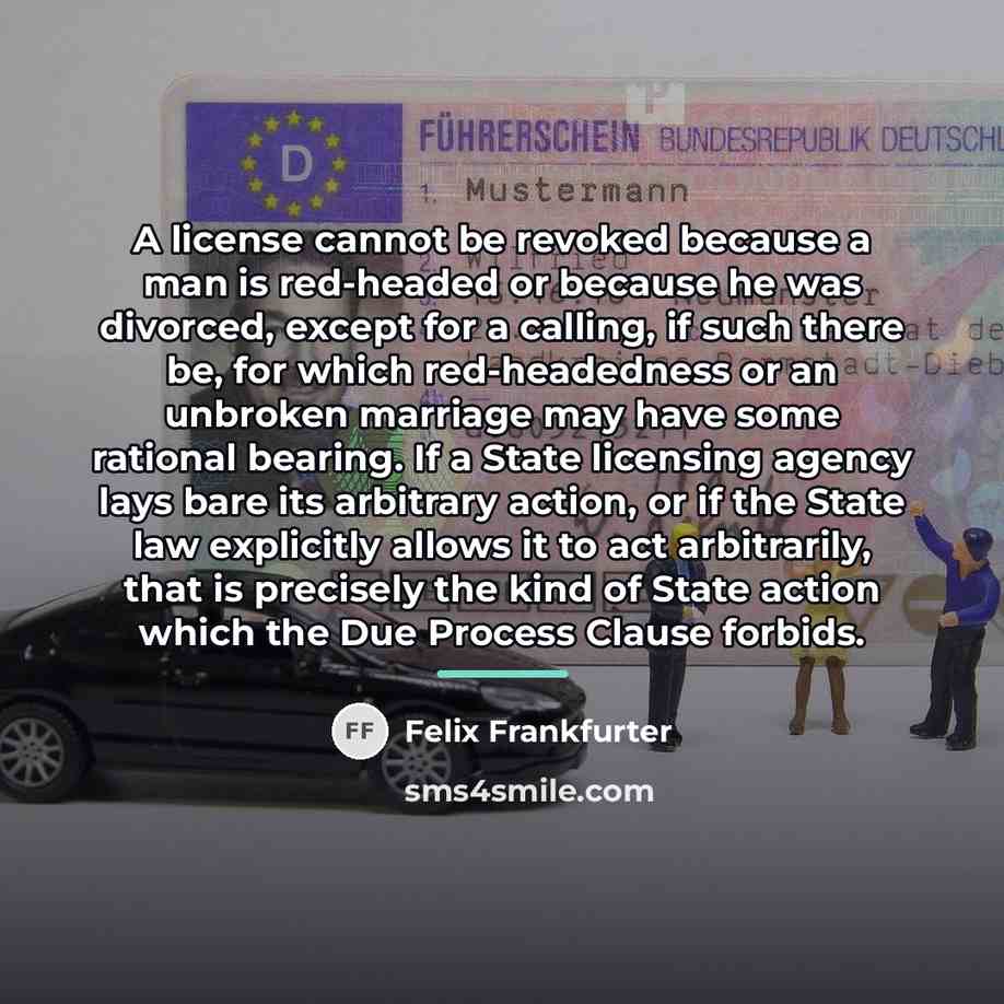 “A license cannot be revoked because a man is red-headed…” quote by Felix Frankfurter