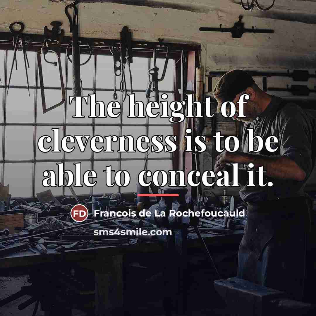 “The height of cleverness is to be able to conceal…” quote by Francois de La Rochefoucauld