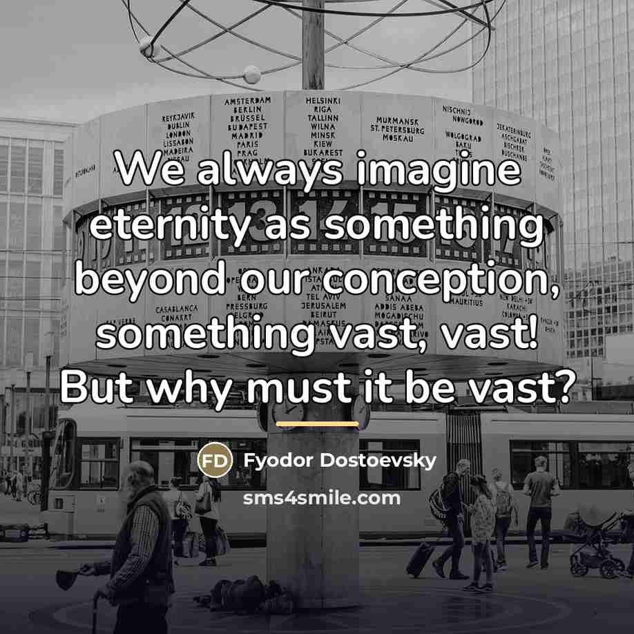 “We always imagine eternity as something beyond our conception, something…” quote by Fyodor Dostoevsky