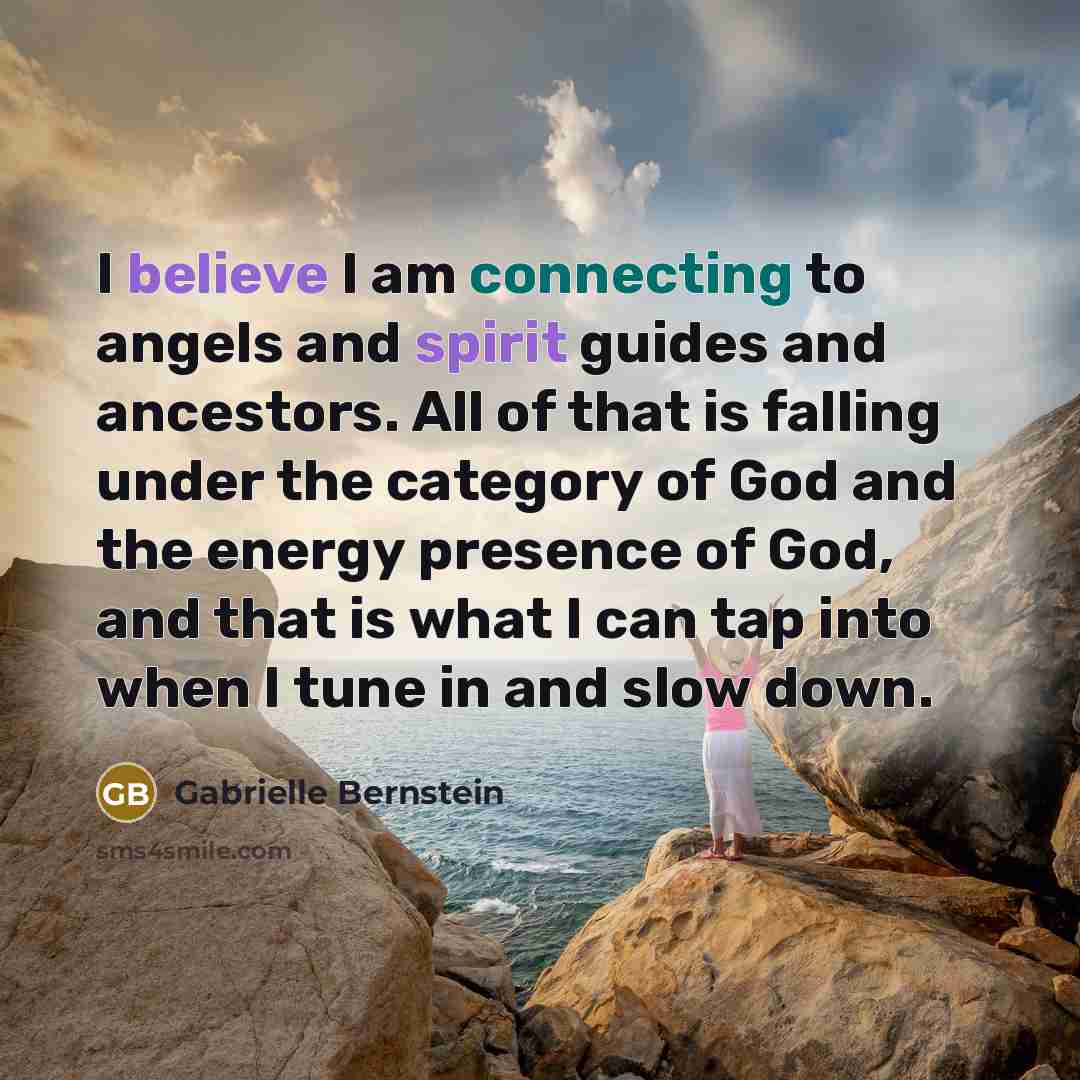 “I believe I am connecting to angels and spirit guides…” quote by Gabrielle Bernstein