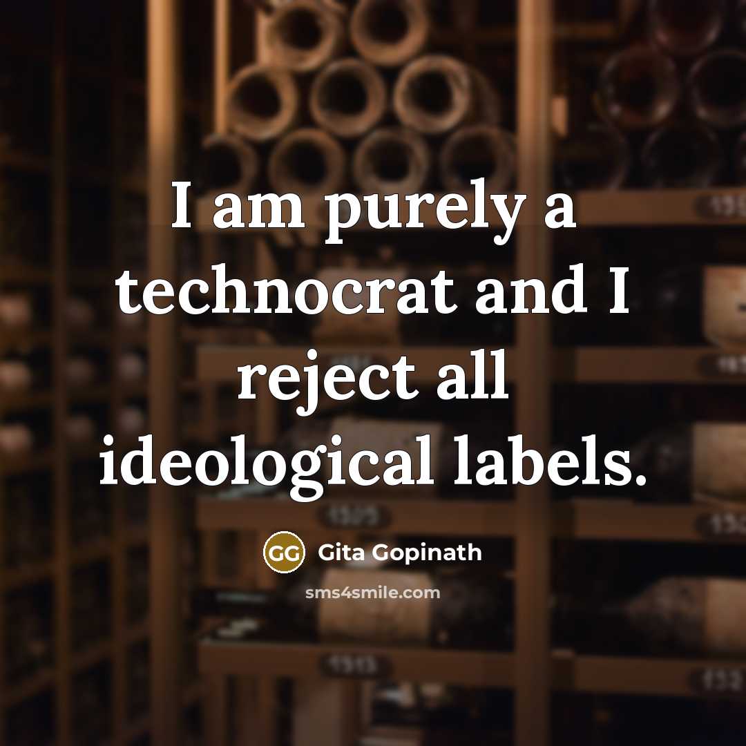 “I am purely a technocrat and I reject all ideological…” quote by Gita Gopinath
