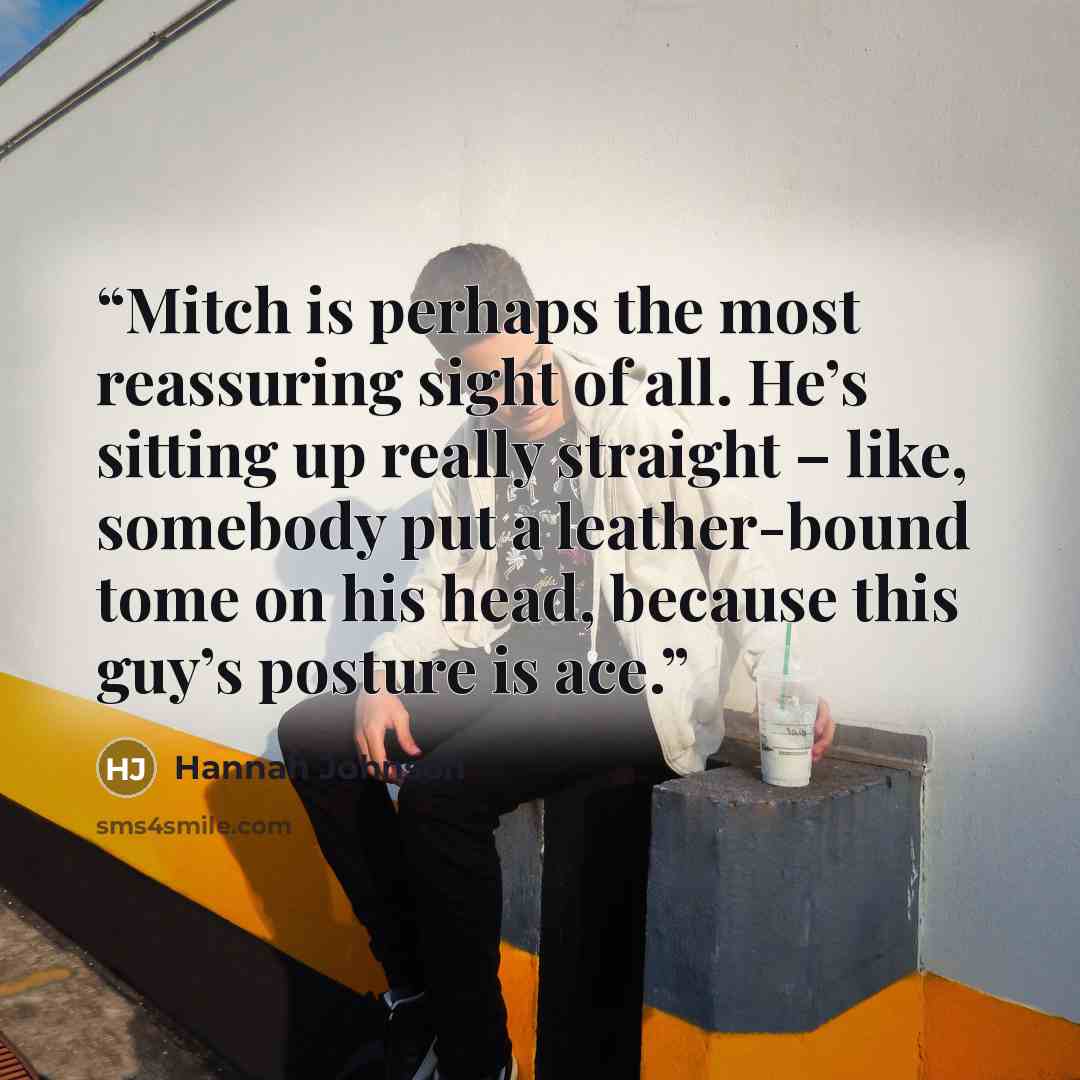 “Mitch is perhaps the most reassuring sight of all. He’s sitting up really straight – like, somebody put a leather-bound tome on his head, because this guy’s posture is ace.” quote by Hannah Johnson
