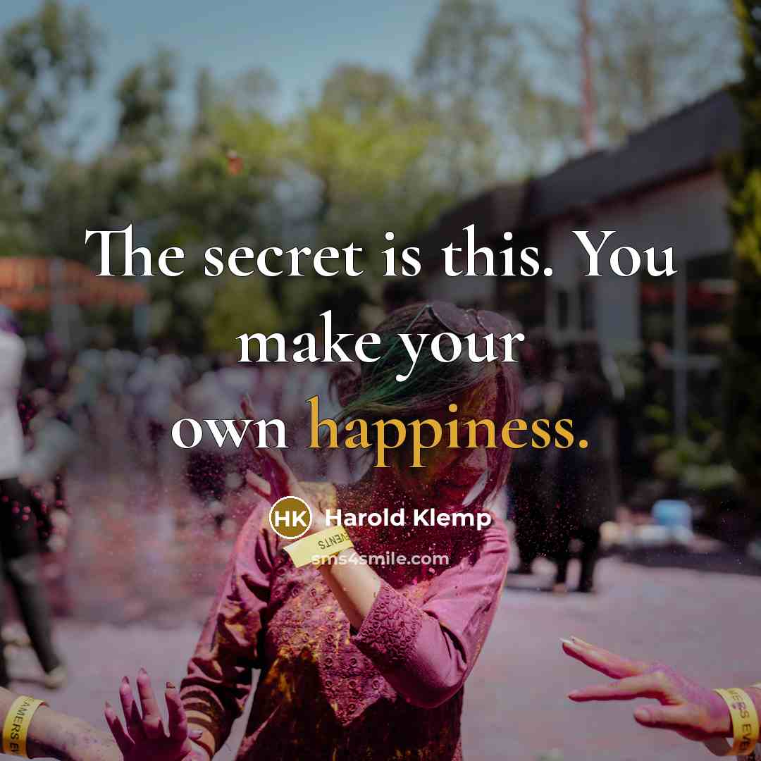 “The secret is this. You make your own happiness.…” quote by Harold Klemp