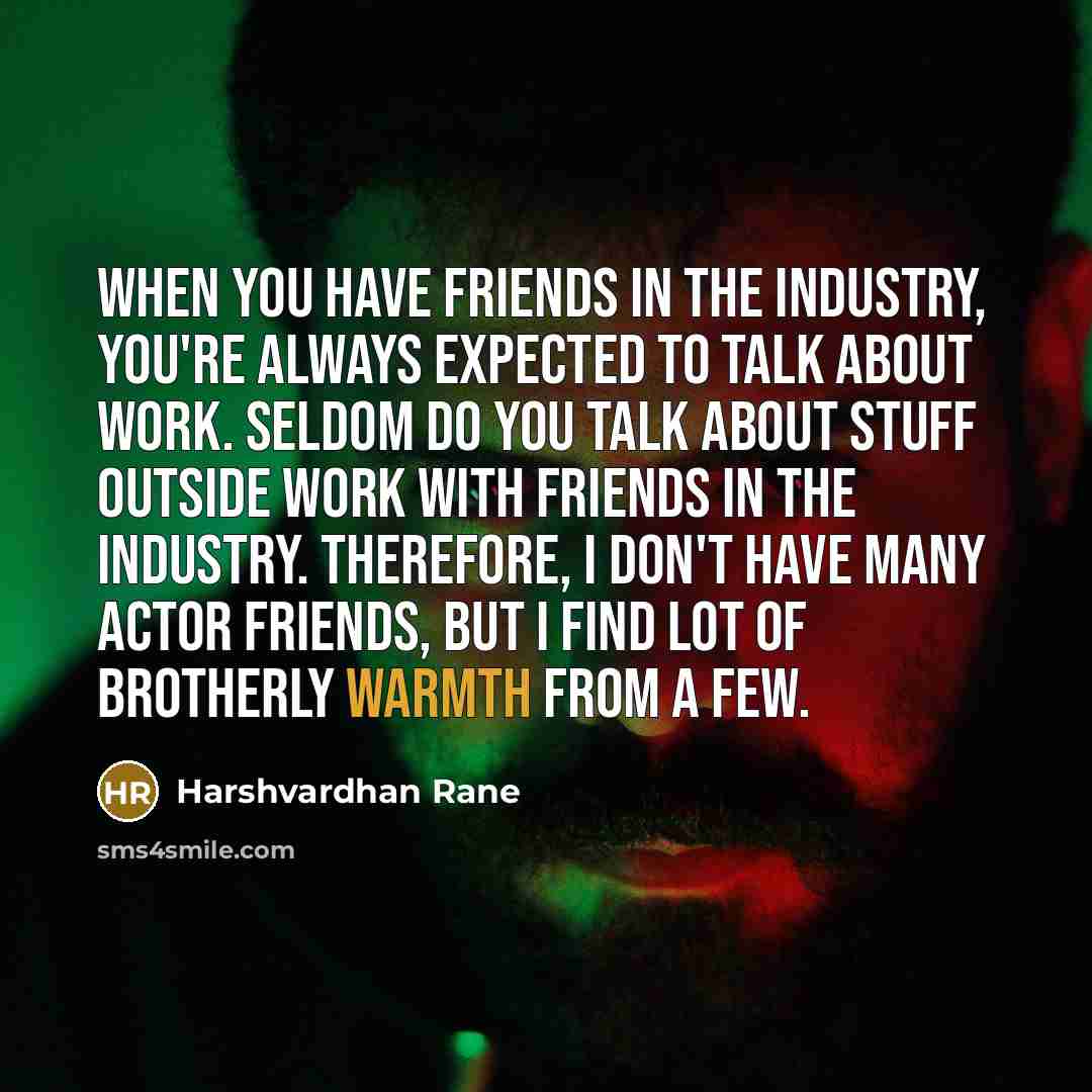 “When you have friends in the industry, you're always expected…” quote by Harshvardhan Rane