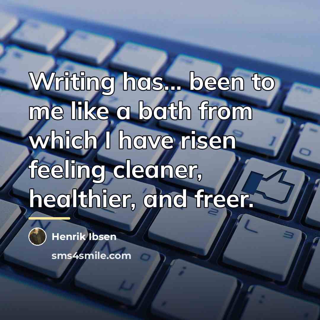 “Writing has... been to me like a bath from which…” quote by Henrik Ibsen