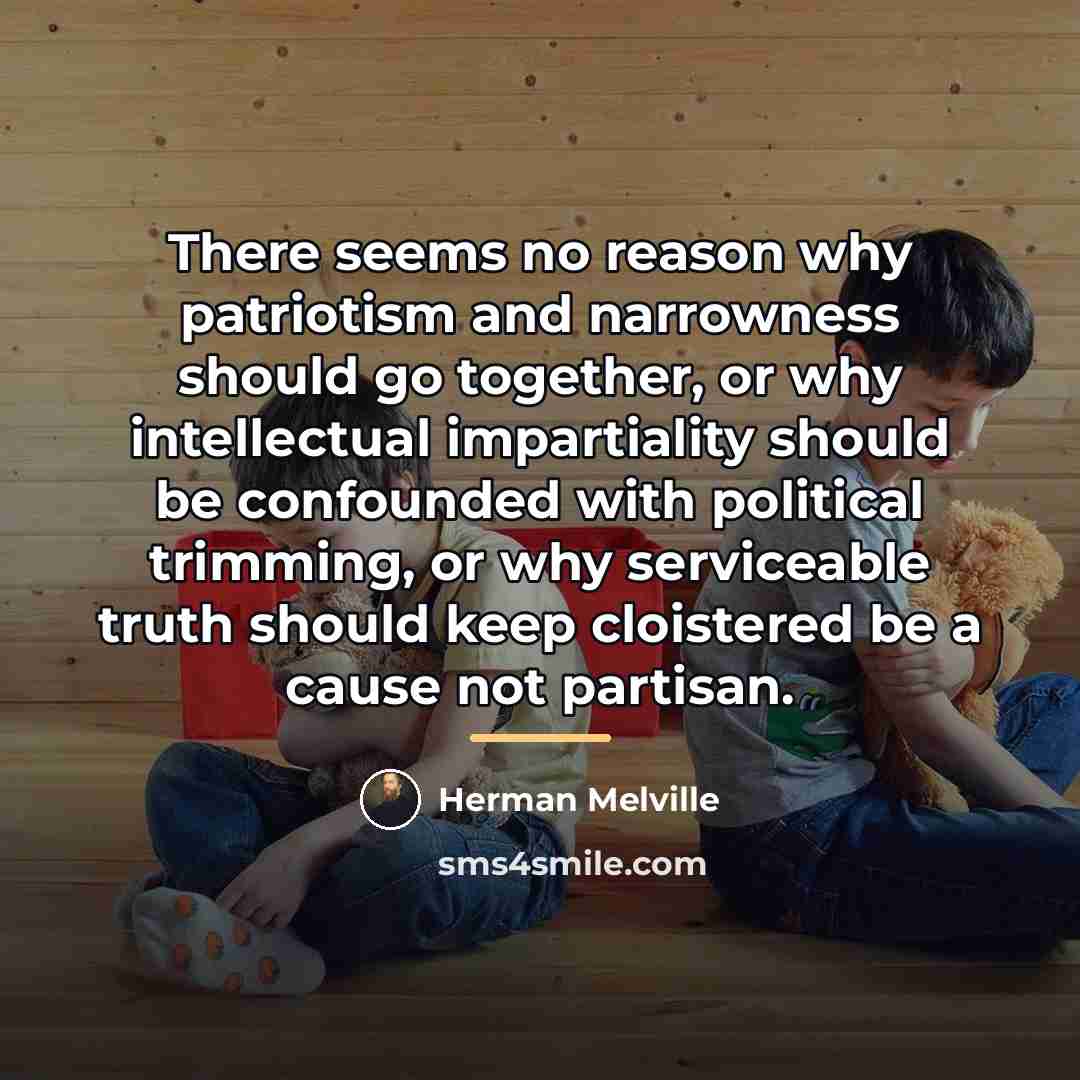 “There seems no reason why patriotism and narrowness should go…” quote by Herman Melville