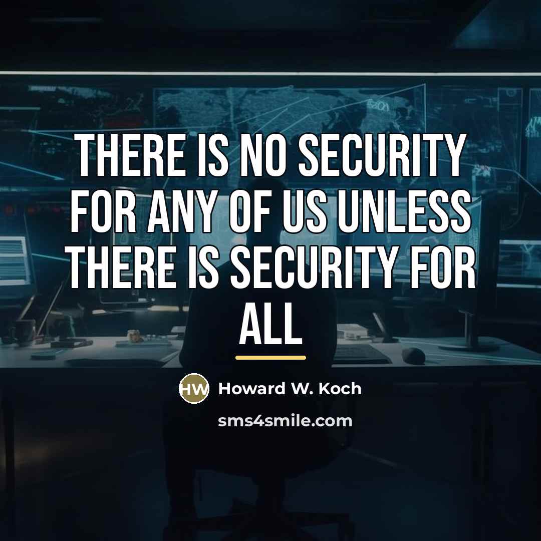 “There is no security for any of us unless there…” quote by Howard W. Koch