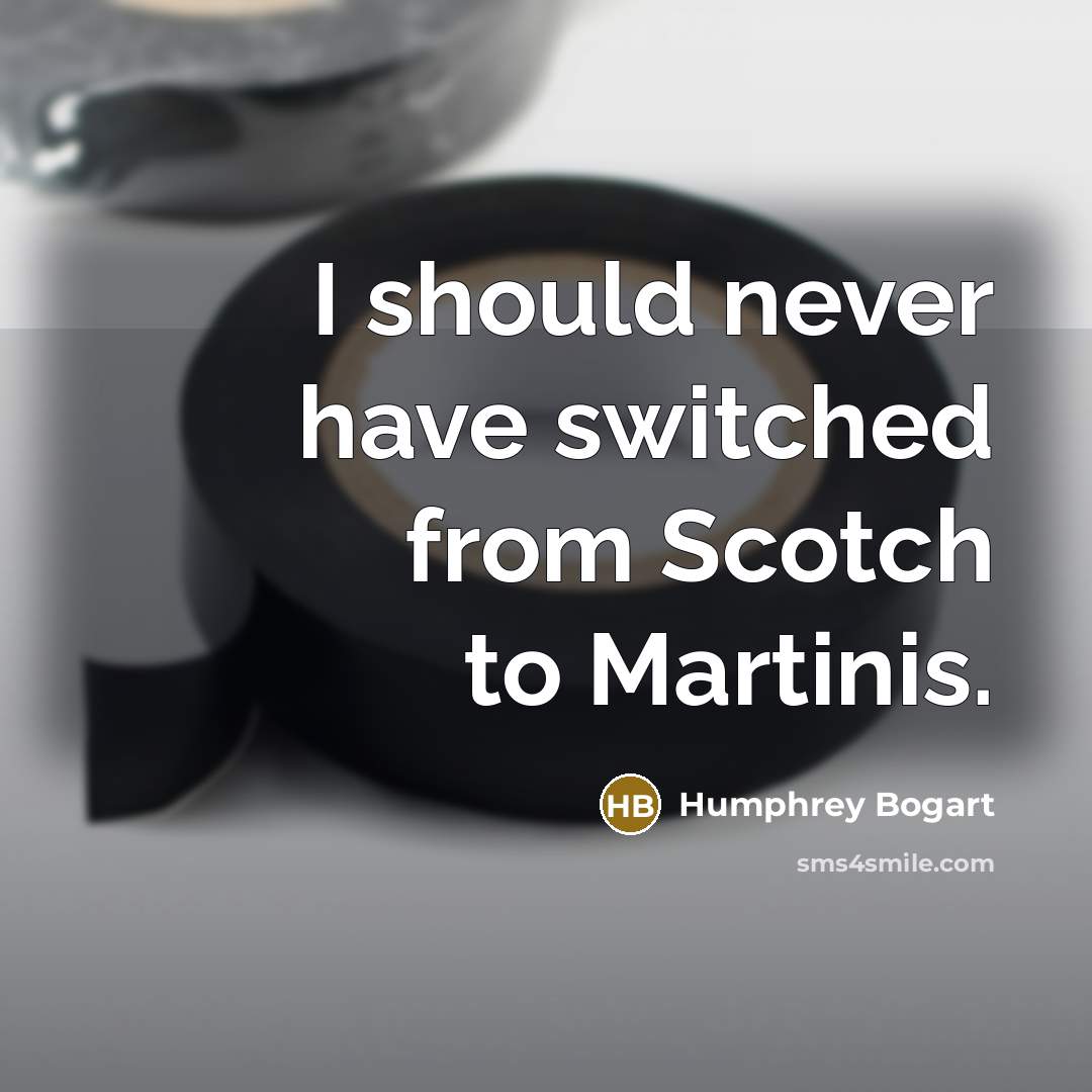 “I should never have switched from Scotch to Martinis.…” quote by Humphrey Bogart