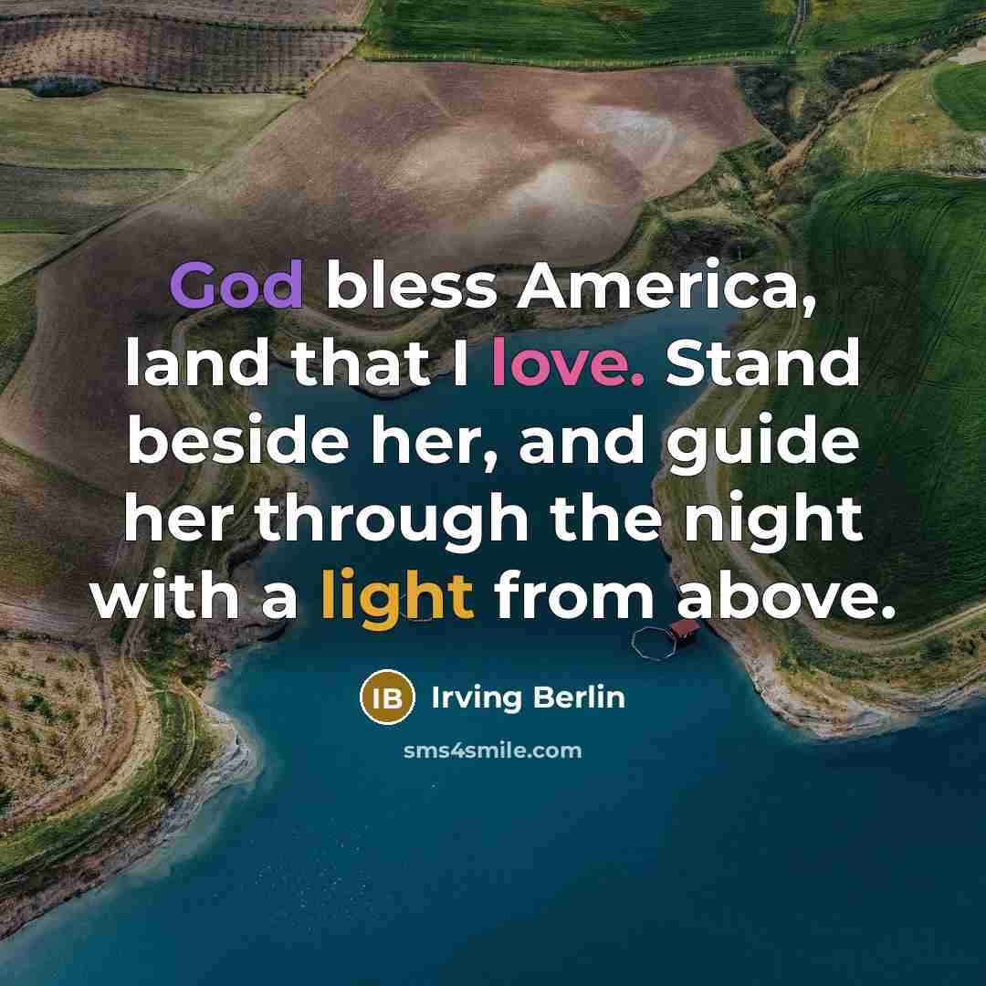 “God bless America, land that I love. Stand beside her,…” quote by Irving Berlin