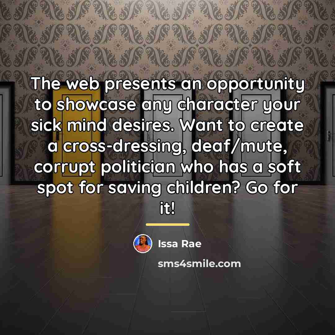 “The web presents an opportunity to showcase any character your…” quote by Issa Rae