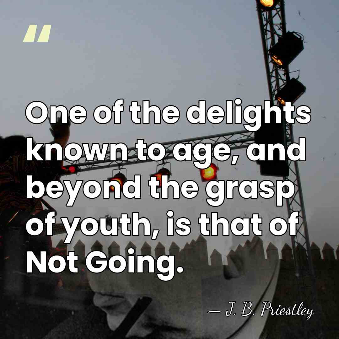 One of the delights known to age, and beyond the grasp of&hellip; - J. B. Priestley