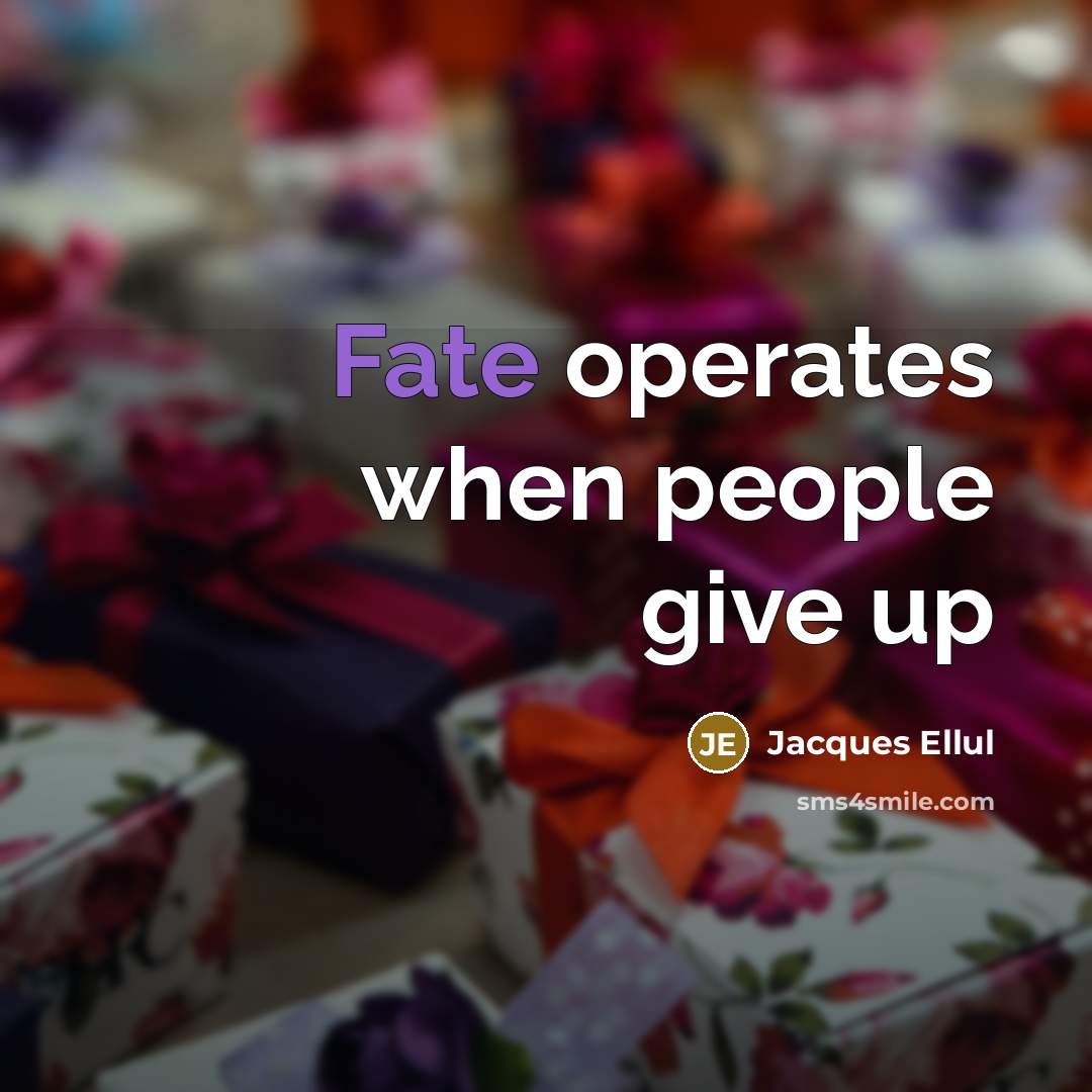“Fate operates when people give up” quote by Jacques Ellul
