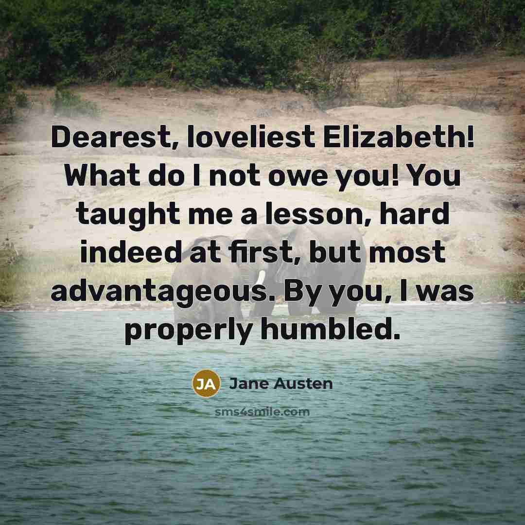 “Dearest, loveliest Elizabeth! What do I not owe you! You…” quote by Jane Austen