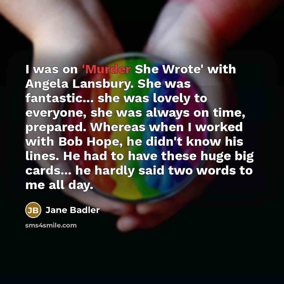 “I was on 'Murder She Wrote' with Angela Lansbury. She…” quote by Jane Badler