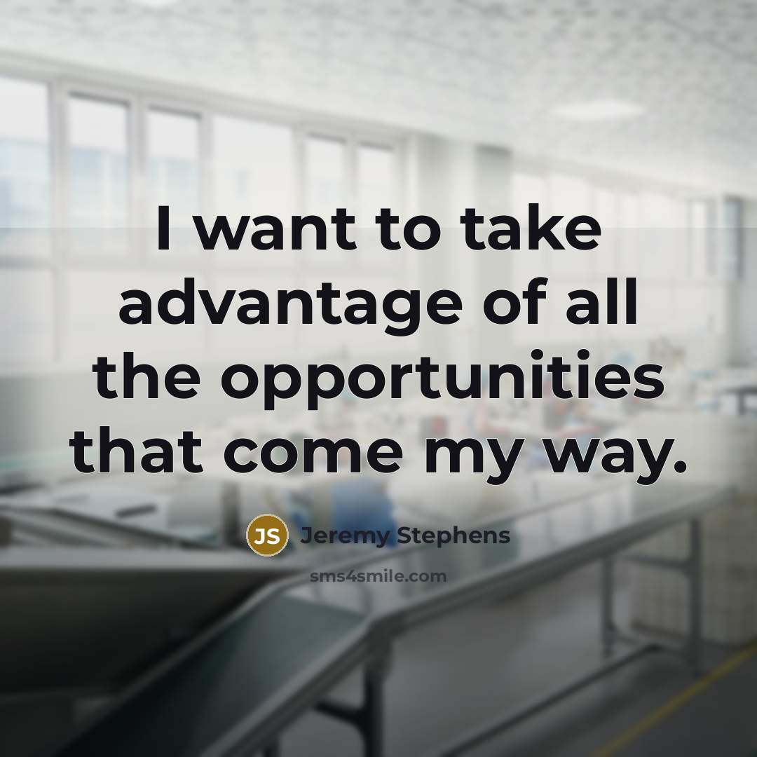 “I want to take advantage of all the opportunities that…” quote by Jeremy Stephens