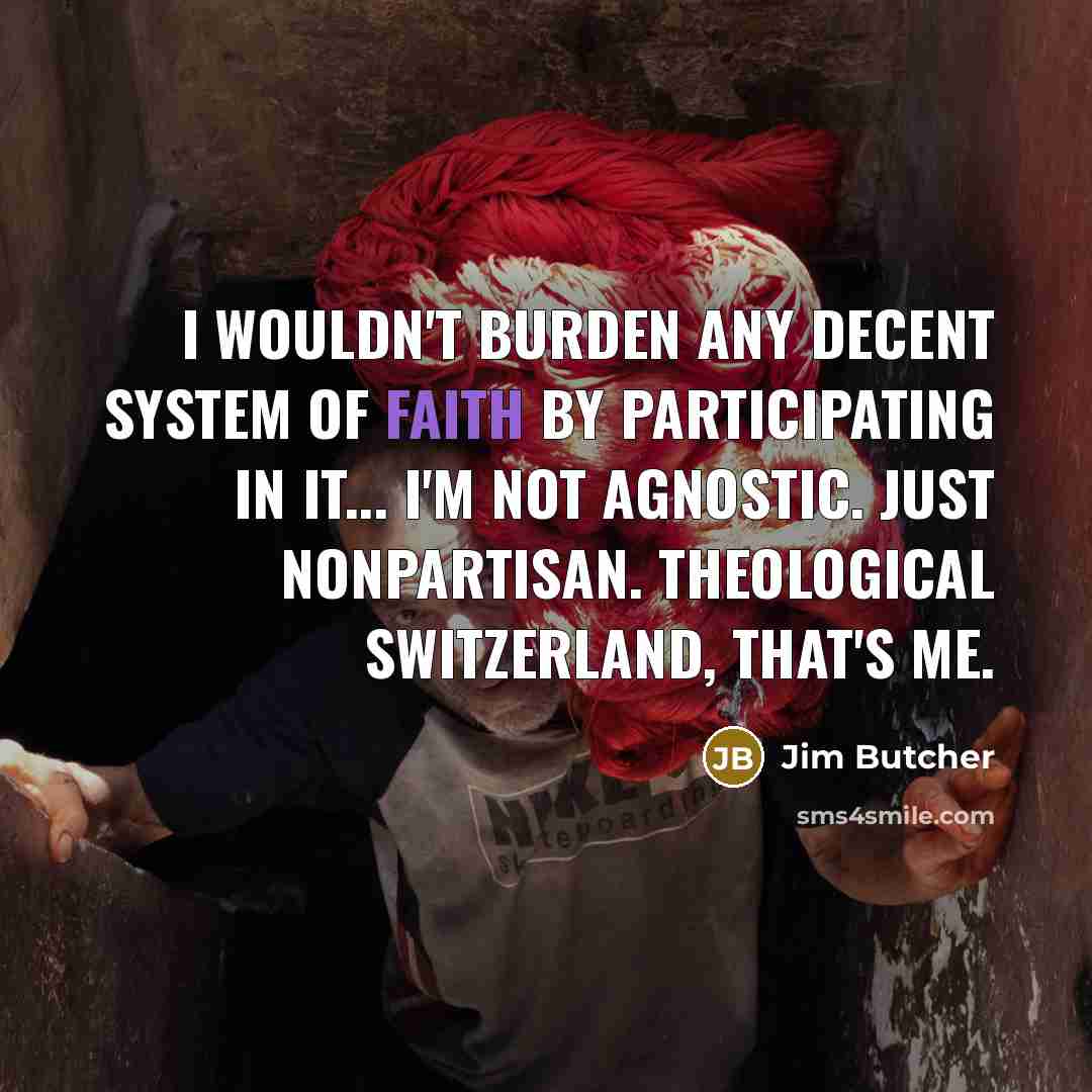 “I wouldn't burden any decent system of faith by participating…” quote by Jim Butcher