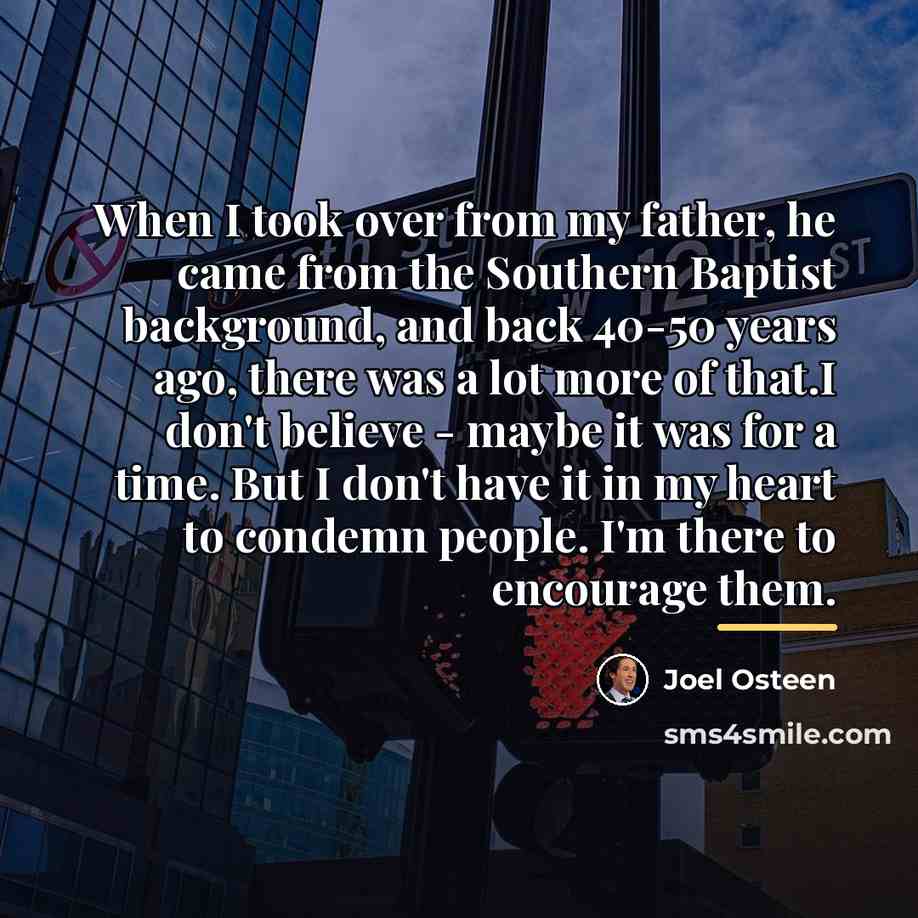 “When I took over from my father, he came from…” quote by Joel Osteen