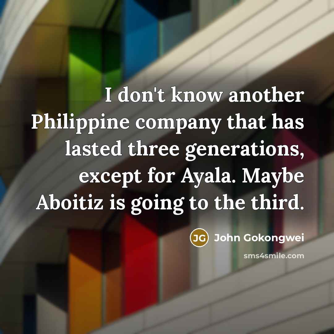 “I don't know another Philippine company that has lasted three…” quote by John Gokongwei